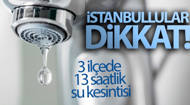 istanbullular-dikkat-3-ilcede-13-saatlik-su-kesintisi.jpg